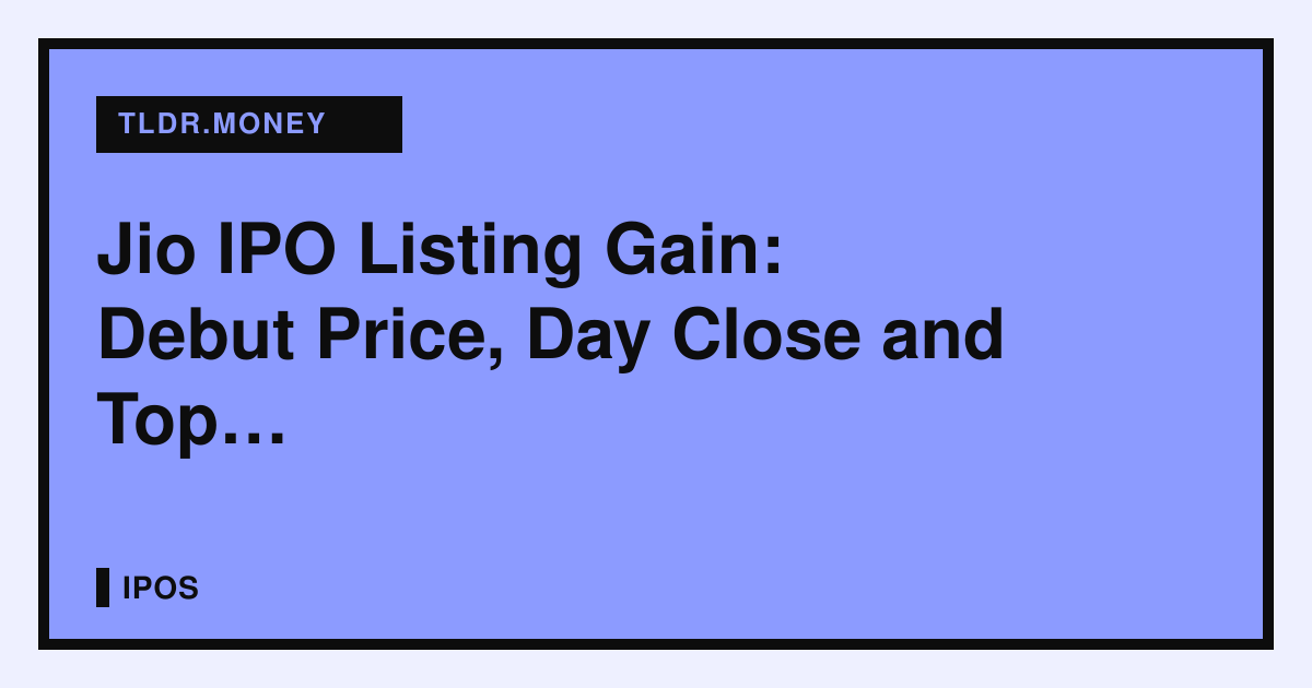 Jio IPO Listing Gain: Debut Price, Day Close and Top Valuations
